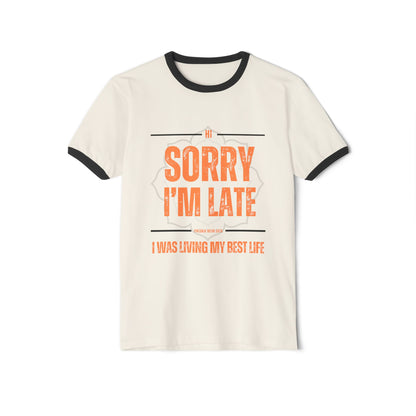 Sorry I'm Late I Was Living My Best Life - Unisex Cotton Ringer T-Shirt