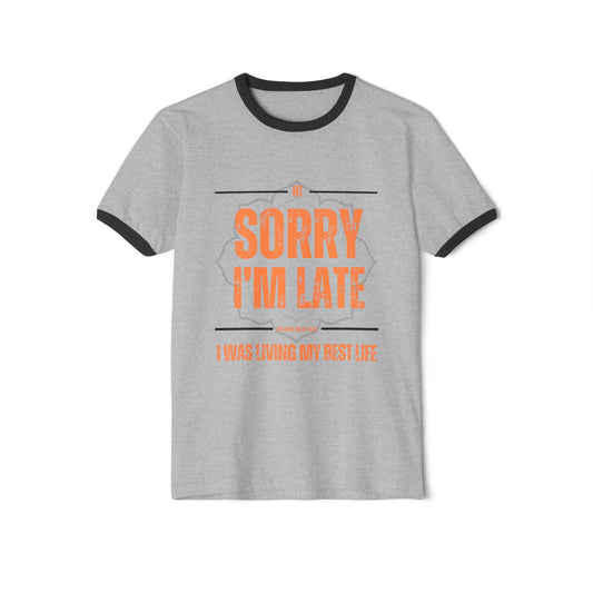 Sorry I'm Late I Was Living My Best Life - Unisex Cotton Ringer T-Shirt